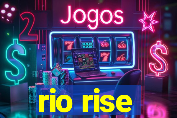 rio rise